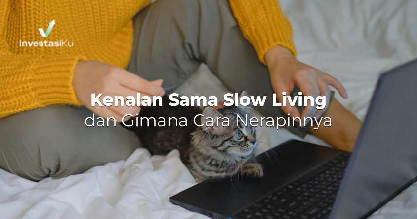 Kenalan Sama Slow Living dan Gimana Cara Nerapinnya